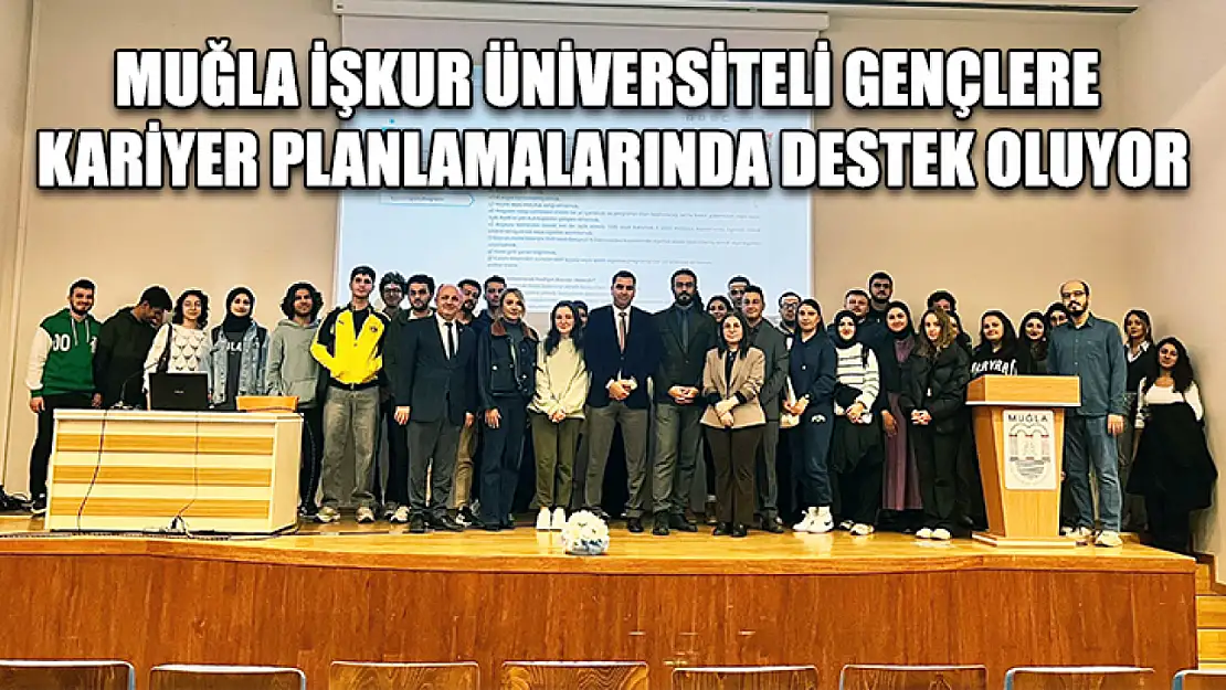 Muğla İŞKUR üniversiteli gençlere kariyer planlamalarında destek oluyor