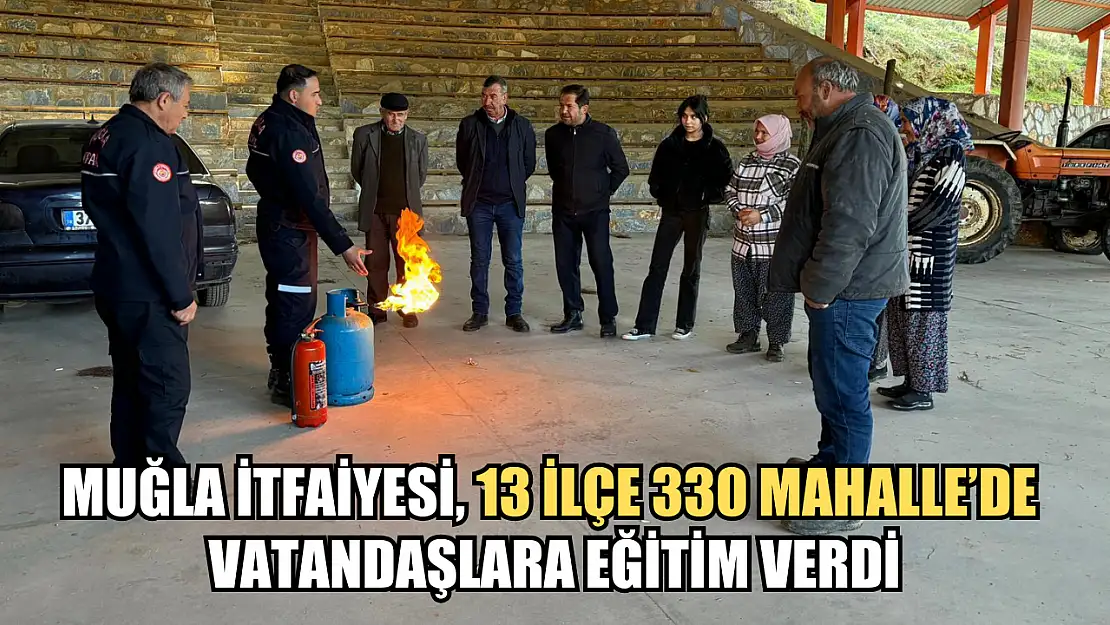 Muğla İtfaiyesi, 13 İlçe 330 Mahalle'de Vatandaşlara Eğitim Verdi