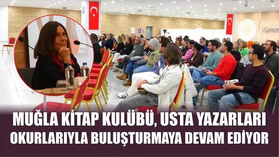 Muğla Kitap Kulübü, usta yazarları okurlarıyla buluşturmaya devam ediyor