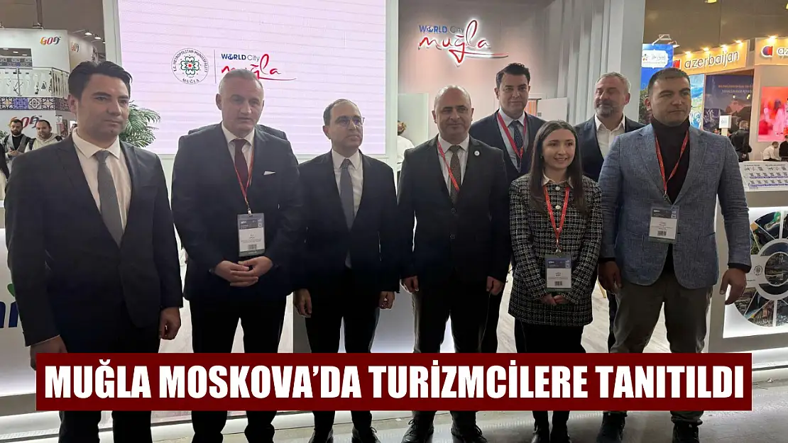 Muğla Moskova'da turizmcilere tanıtıldı