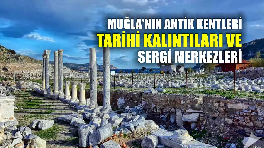 Muğla'nın Antik Kentleri, Tarihi Kalıntıları ve Sergi Merkezleri