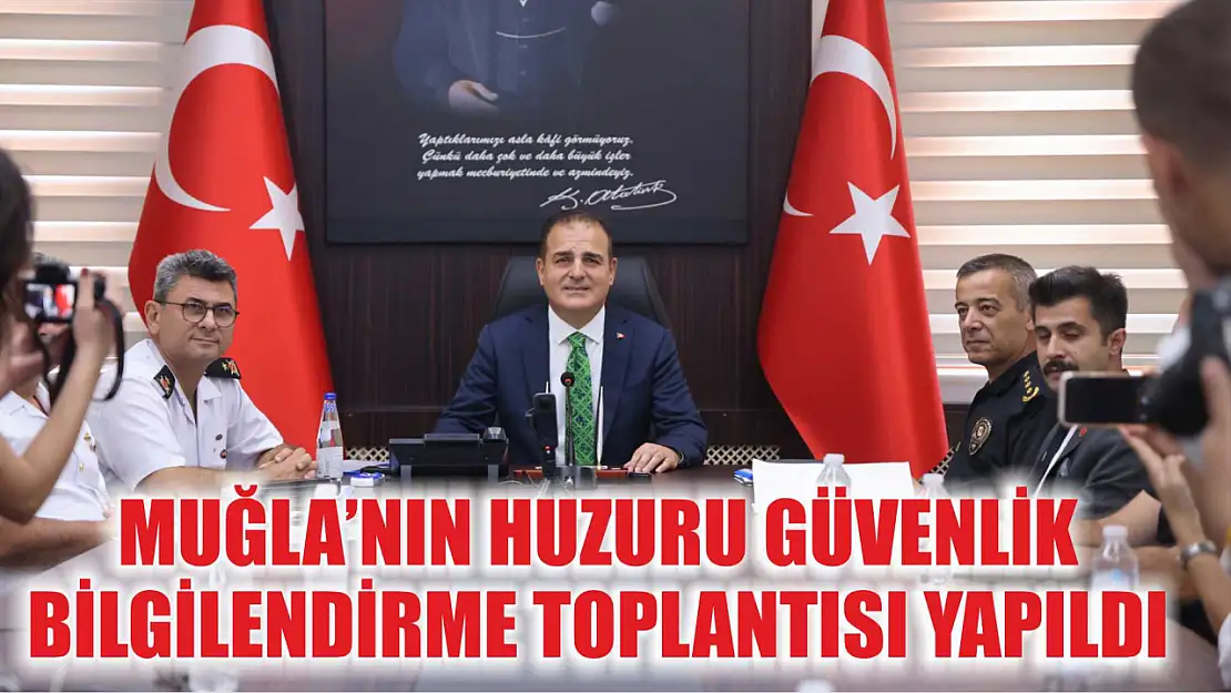 Muğla'nın Huzuru Güvenlik Bilgilendirme Toplantısı Yapıldı