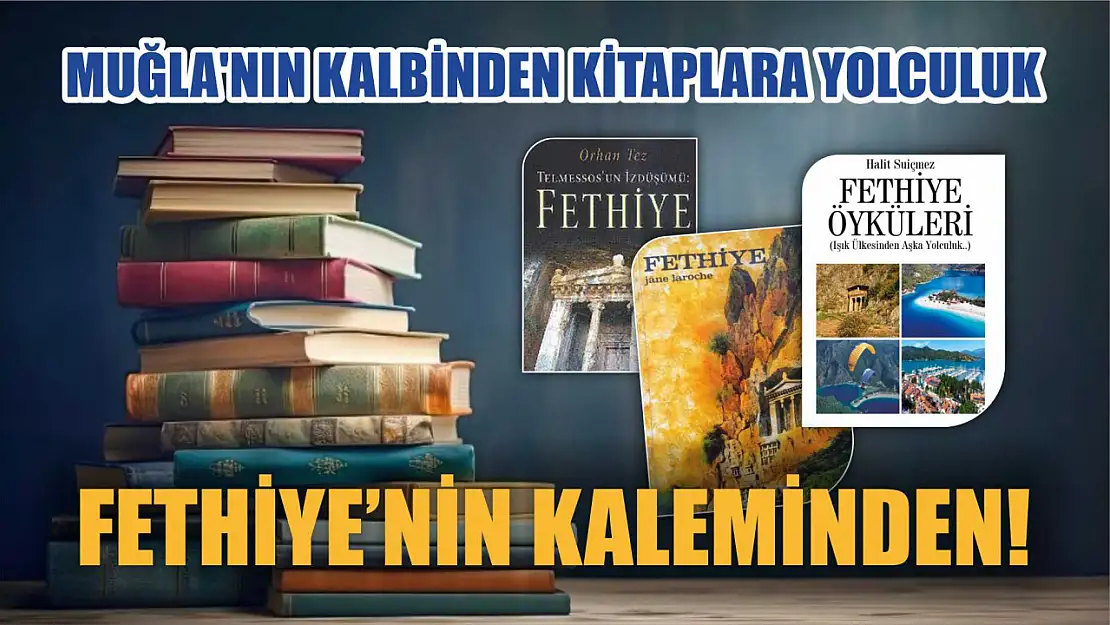 Muğla'nın Kalbinden Kitaplara Yolculuk: Fethiye'nin Kaleminden!