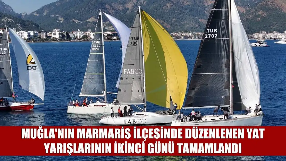 Muğla'nın Marmaris ilçesinde düzenlenen yat yarışlarının ikinci günü tamamlandı