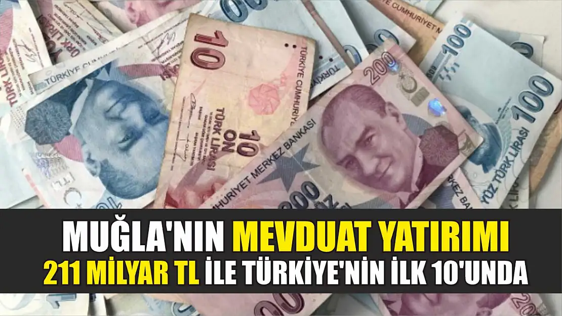 Muğla'nın Mevduat Yatırımı 211 Milyar TL İle Türkiye'nin İlk 10'unda