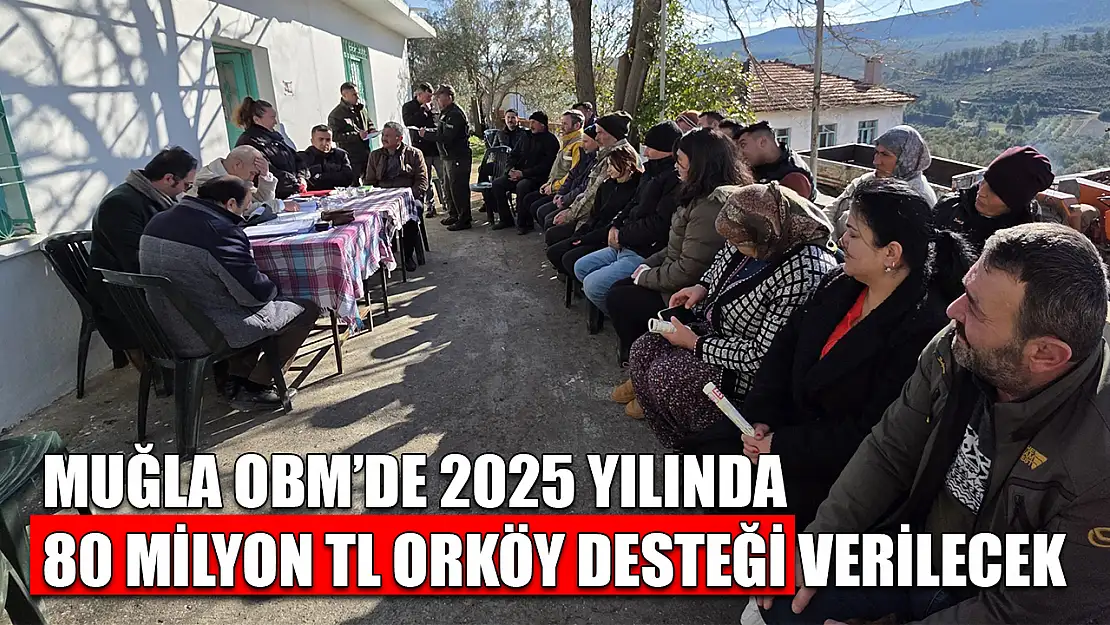 Muğla OBM'de 2025 Yılında 80 Milyon TL ORKÖY desteği verilecek