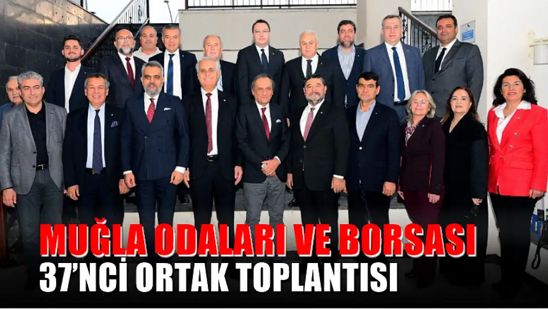 Muğla Odaları ve Borsası 37'nci Ortak Toplantısı