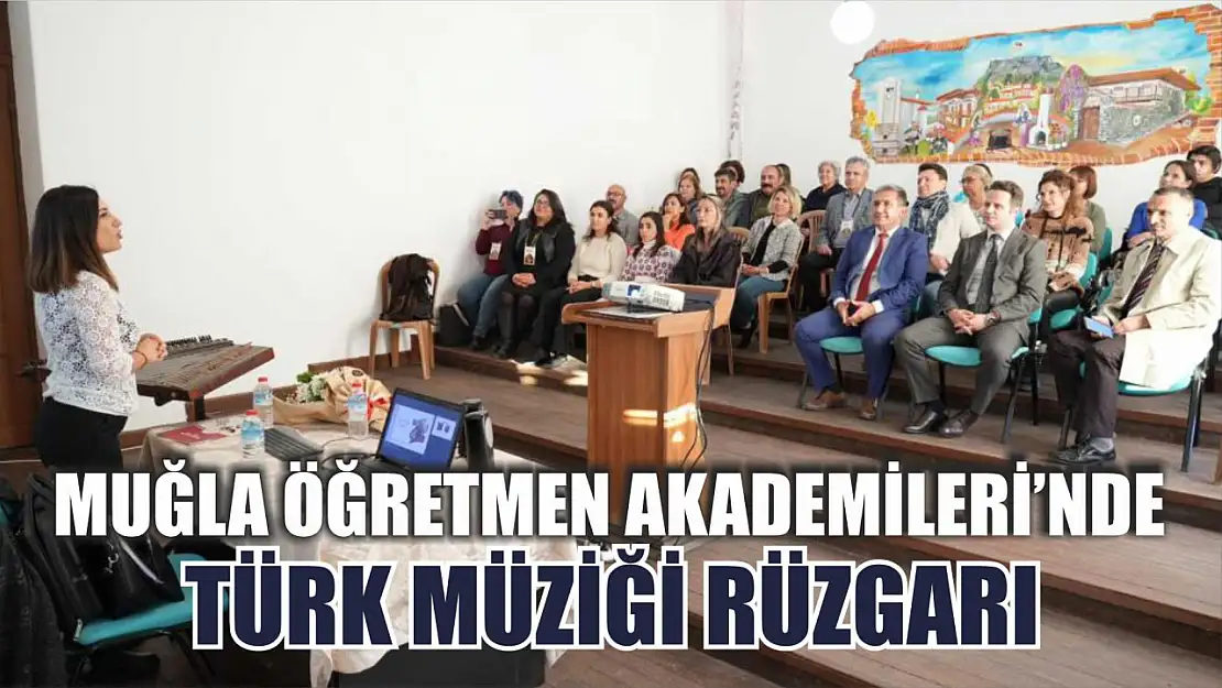 Muğla Öğretmen Akademileri'nde Türk Müziği rüzgarı