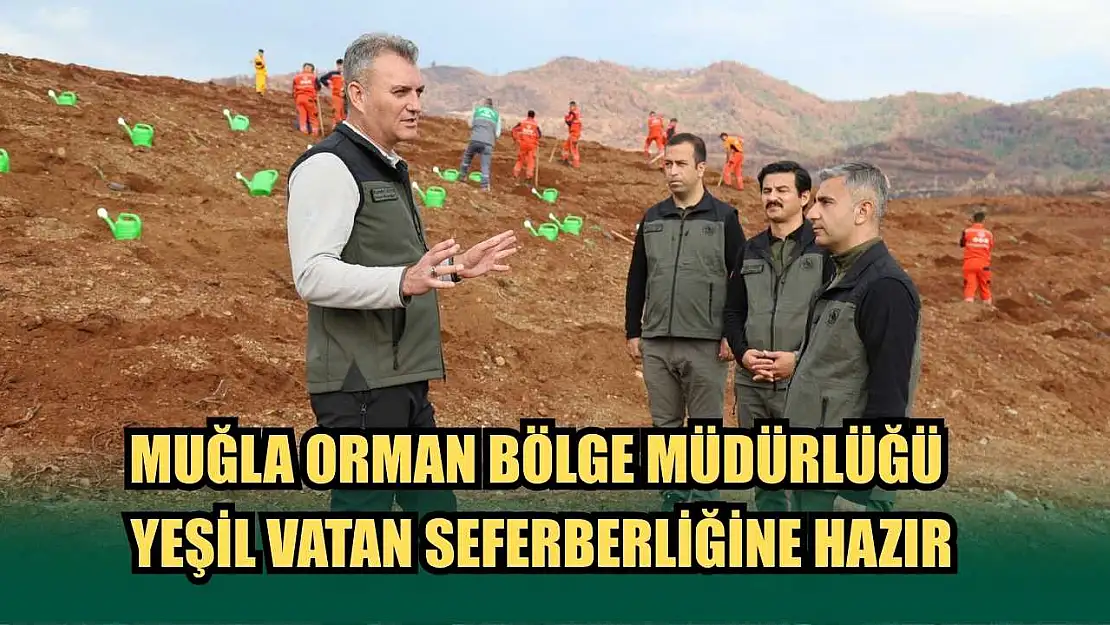 Muğla Orman Bölge Müdürlüğü Yeşil Vatan Seferberliğine Hazır