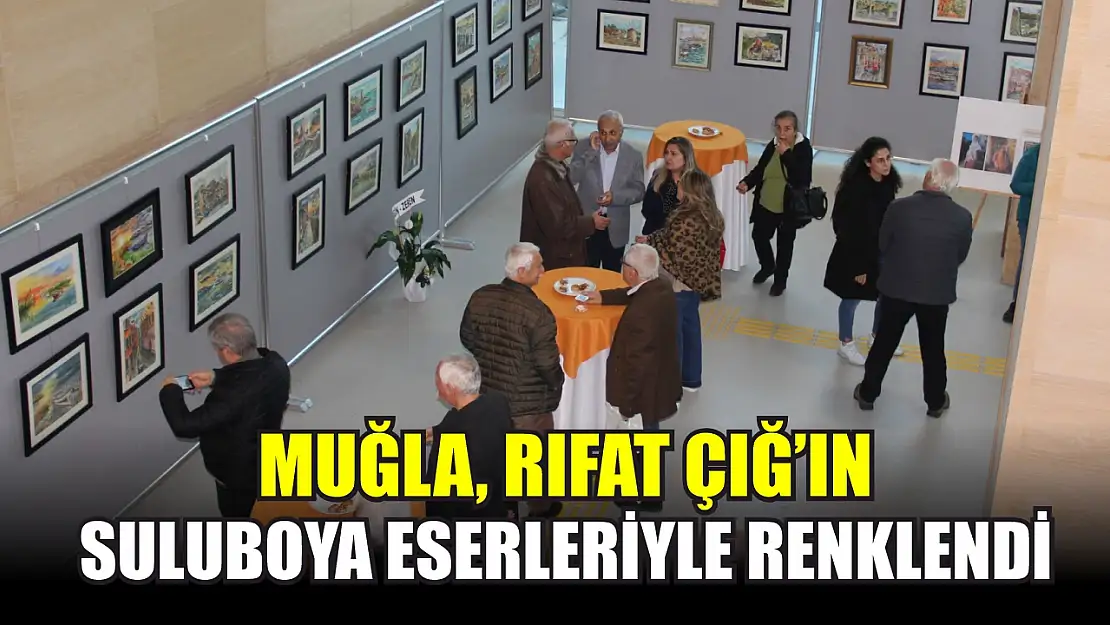 Muğla, Rıfat Çığ'ın Suluboya Eserleriyle Renklendi