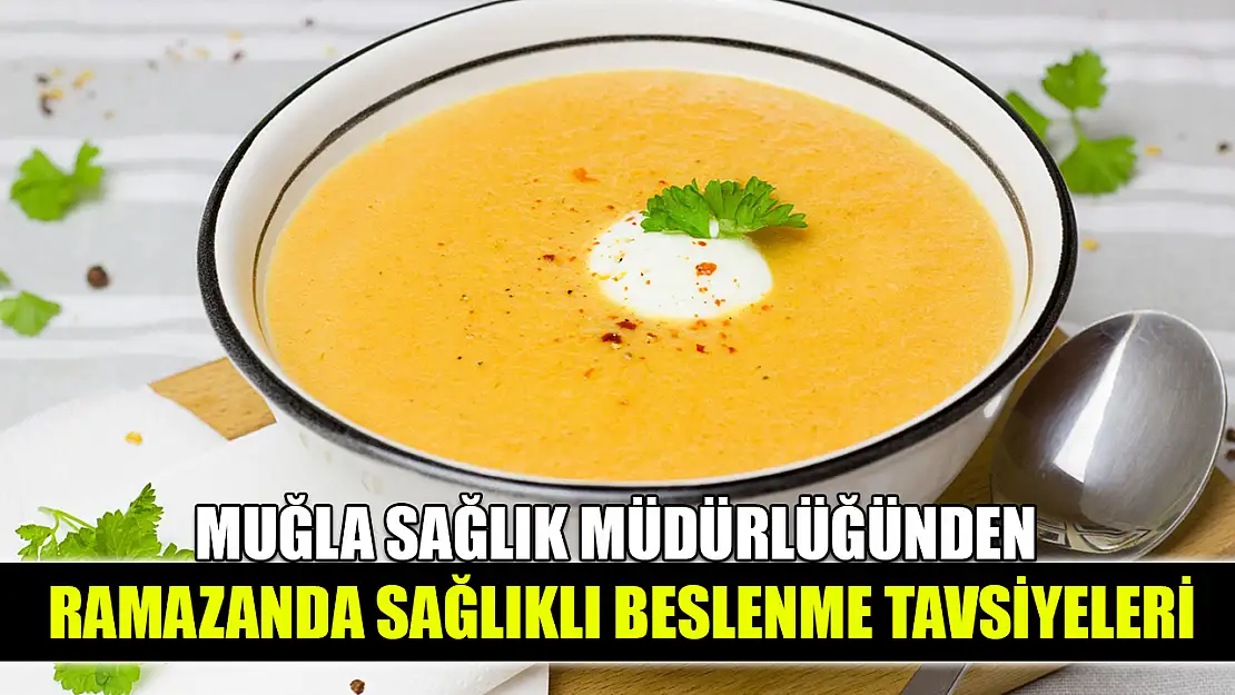 Muğla Sağlık Müdürlüğünden Ramazanda sağlıklı beslenme tavsiyeleri