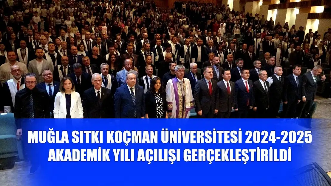 Muğla Sıtkı Koçman Üniversitesi 2024-2025 Akademik Yılı açılışı gerçekleştirildi