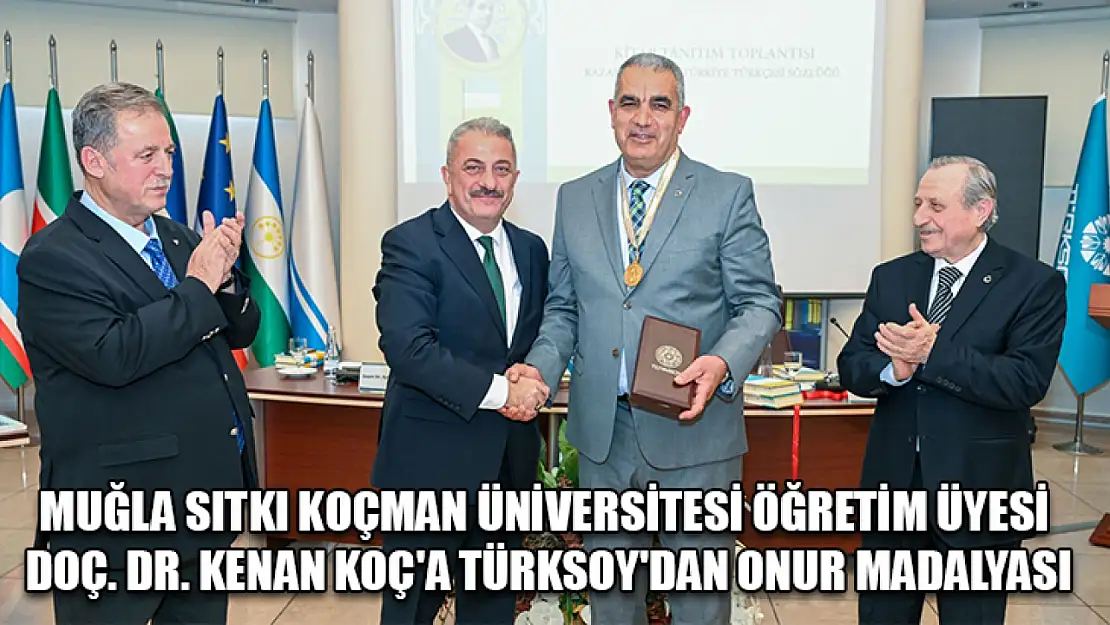 Muğla Sıtkı Koçman Üniversitesi Öğretim Üyesi Doç. Dr. Kenan Koç'a TÜRKSOY'dan Onur Madalyası