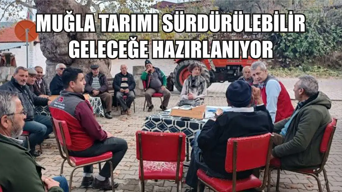 Muğla tarımı sürdürülebilir geleceğe hazırlanıyor