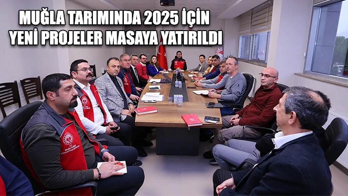 Muğla tarımında 2025 için yeni projeler masaya yatırıldı