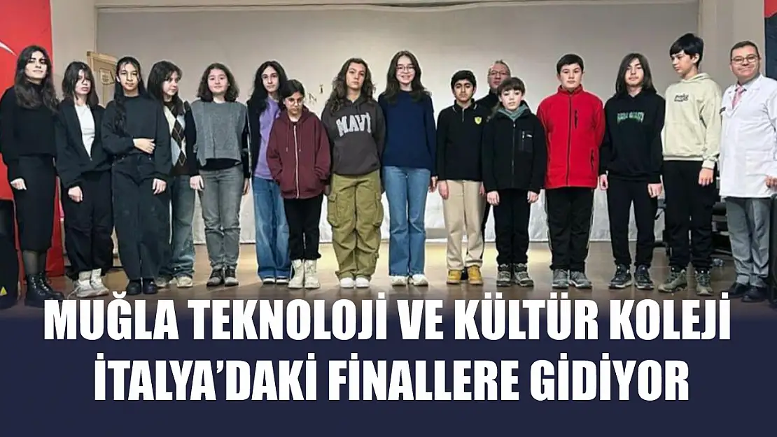 Muğla Teknoloji ve Kültür Koleji İtalya'daki finallere gidiyor