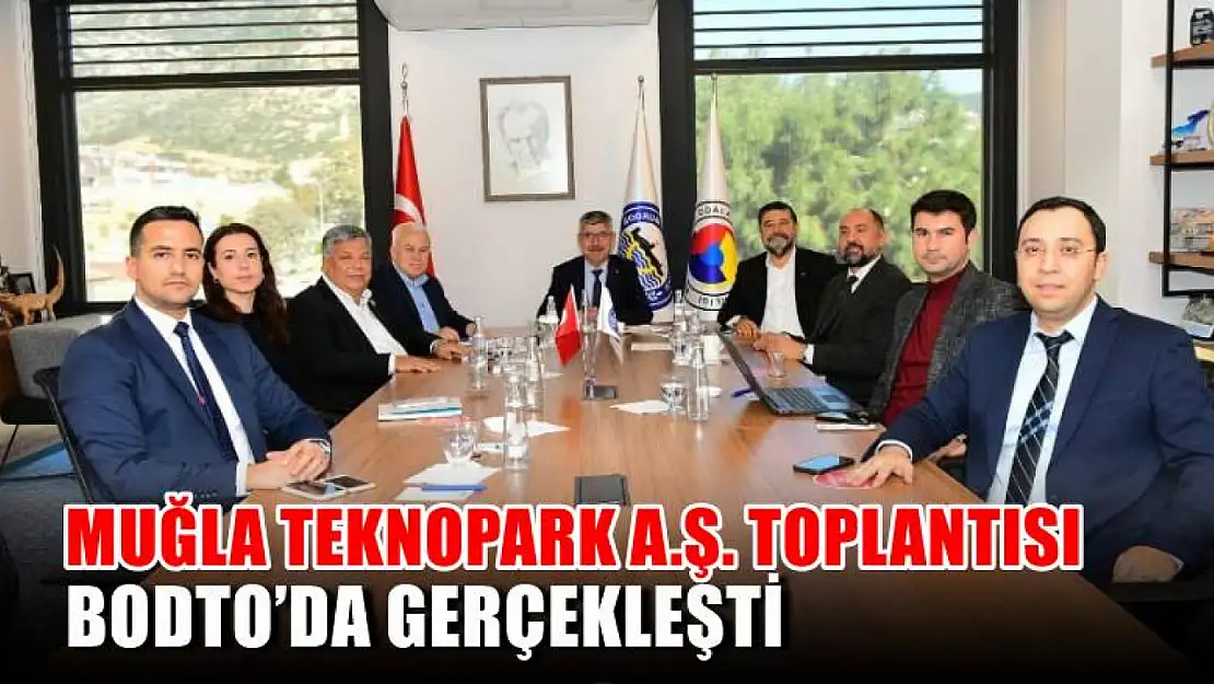 Muğla TEKNOPARK A.Ş. Toplantısı BODTO'da Gerçekleşti