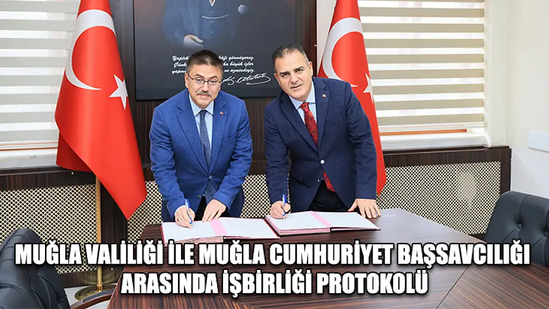 Muğla Valiliği ile Muğla Cumhuriyet Başsavcılığı arasında işbirliği protokolü