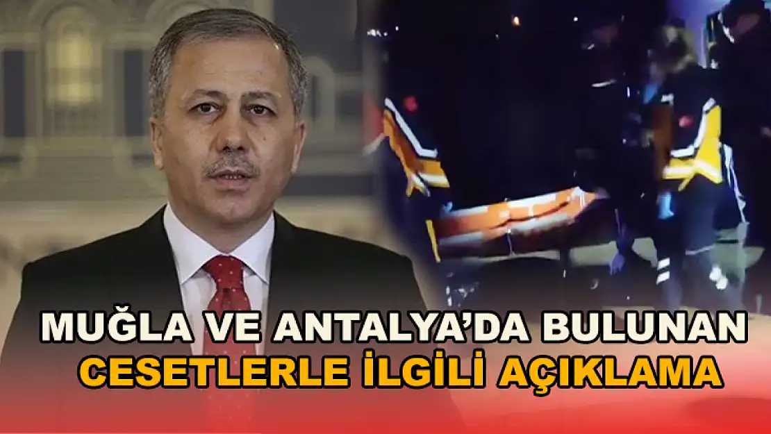 Muğla ve Antalya'da bulunan cesetlerle ilgili açıklama