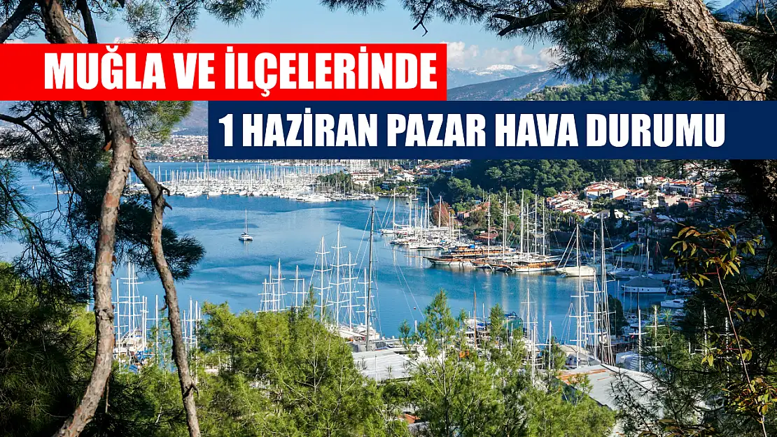Muğla ve İlçelerinde 1 Haziran  Pazar Hava Durumu