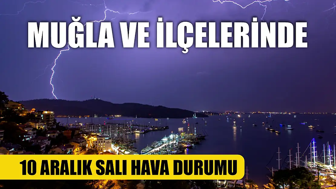 Muğla ve İlçelerinde 10 Aralık Salı Hava Durumu