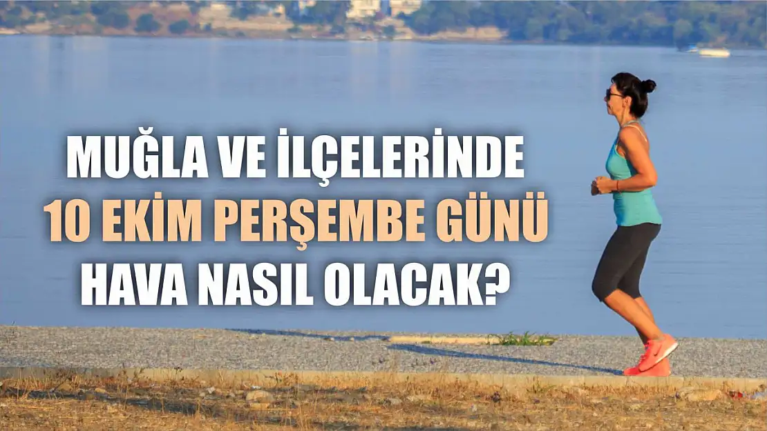 Muğla ve İlçelerinde 10 Ekim Perşembe Günü Hava Nasıl Olacak?