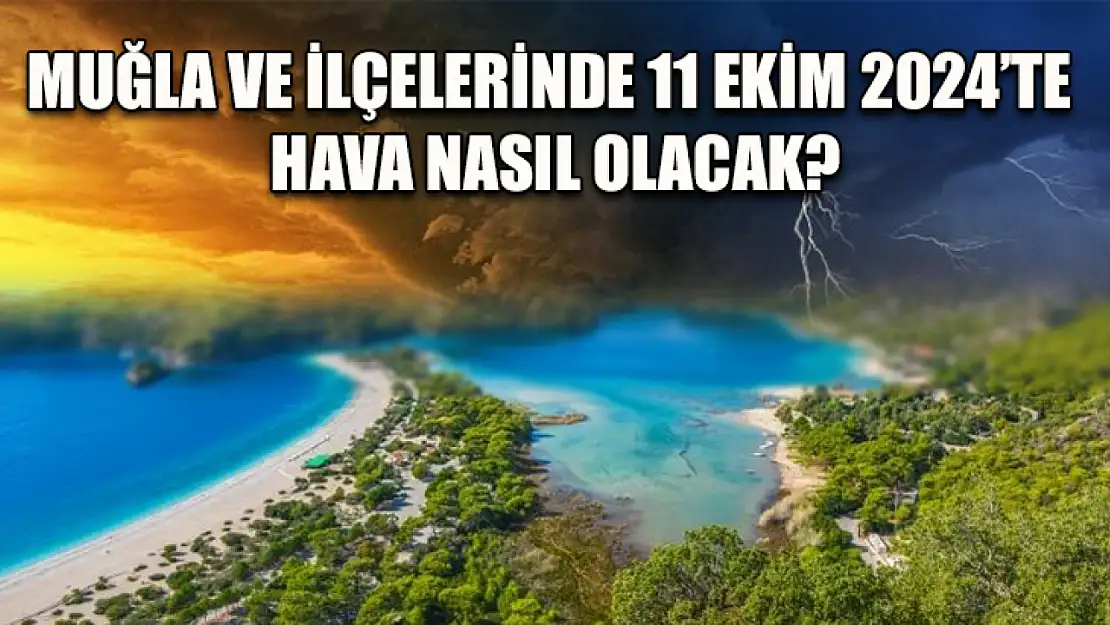 Muğla ve İlçelerinde 11 Ekim 2024'te Hava Nasıl Olacak?