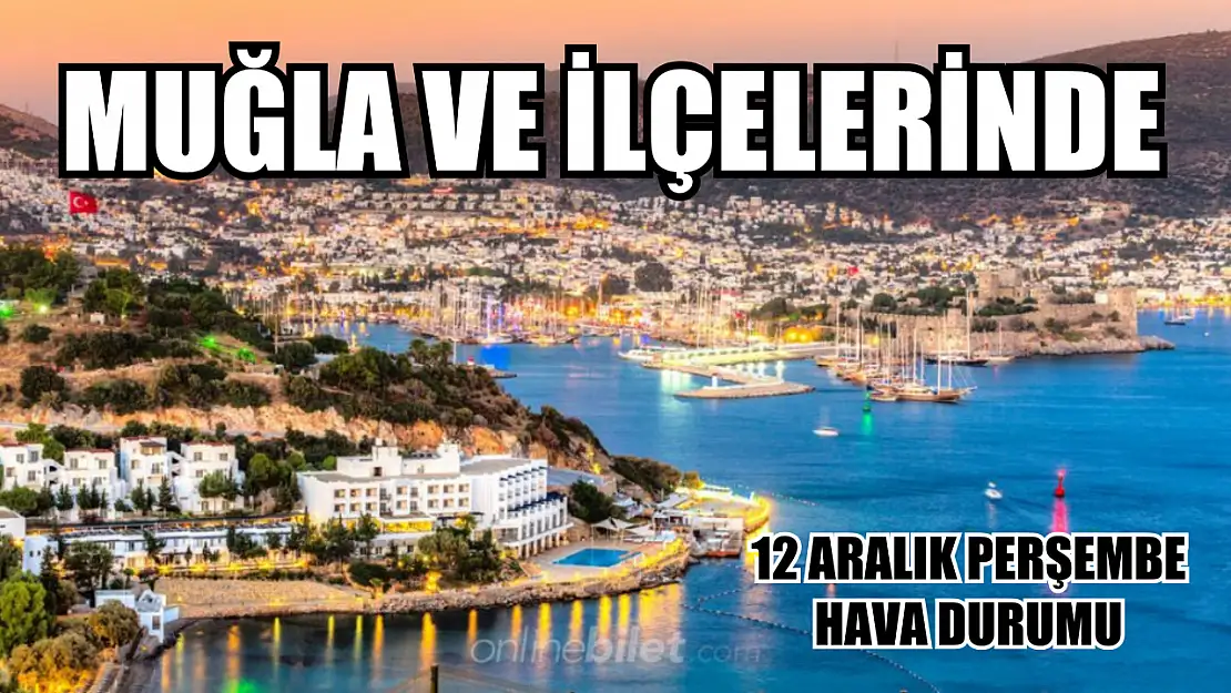 Muğla ve İlçelerinde 12 Aralık Perşembe Hava Durumu