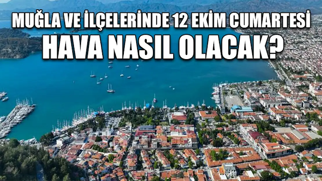 Muğla ve İlçelerinde 12 Ekim Cumartesi Hava Nasıl Olacak?