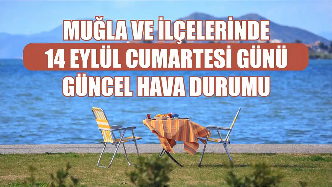 Muğla ve İlçelerinde 14 Eylül Cumartesi Günü Güncel Hava Durumu