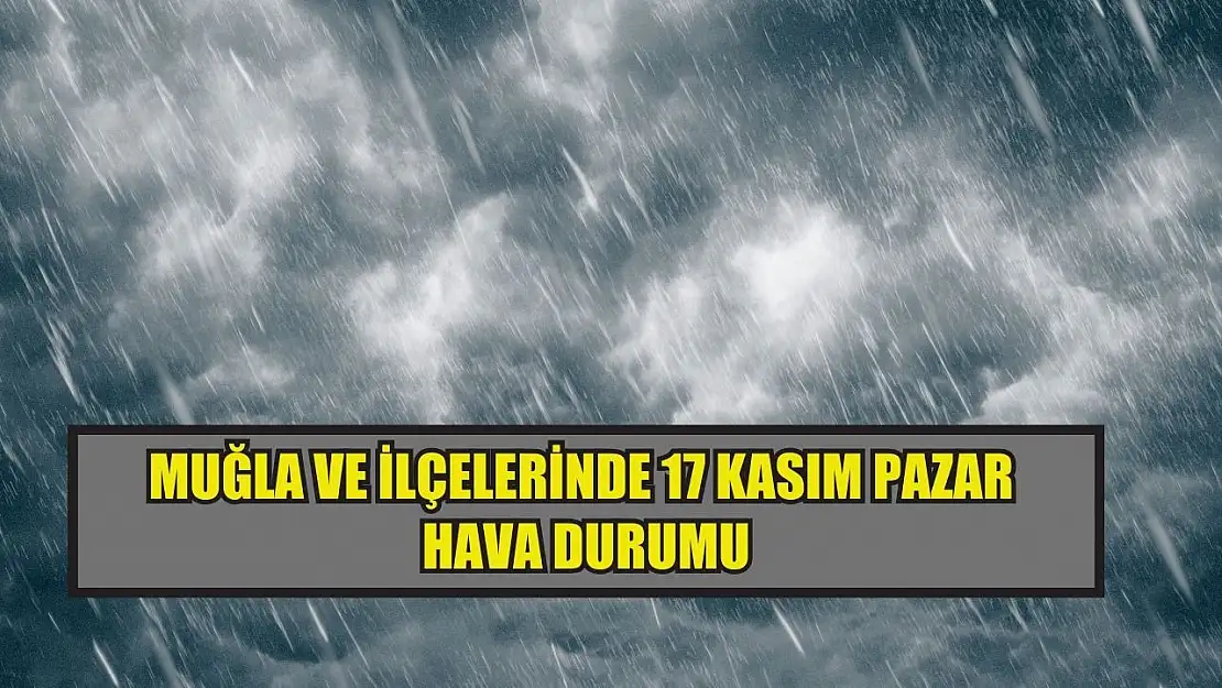 Muğla ve İlçelerinde 17 Kasım Pazar Hava Durumu