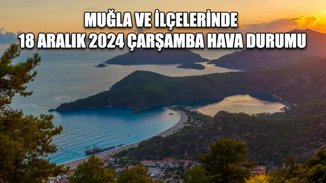 Muğla ve İlçelerinde 18 Aralık 2024 Çarşamba Hava Durumu