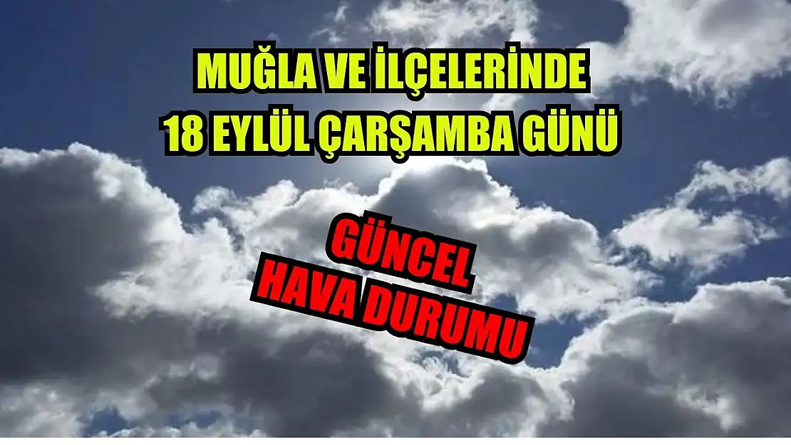 Muğla ve İlçelerinde 18 Eylül Çarşamba günü güncel hava durumu