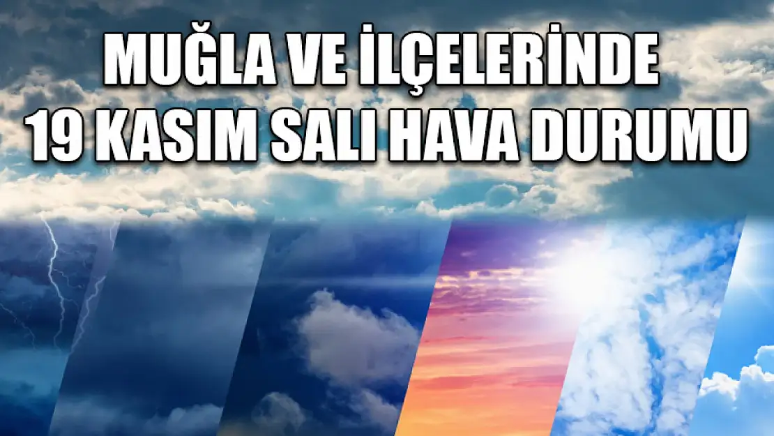 Muğla ve İlçelerinde 19 Kasım Salı Hava Durumu