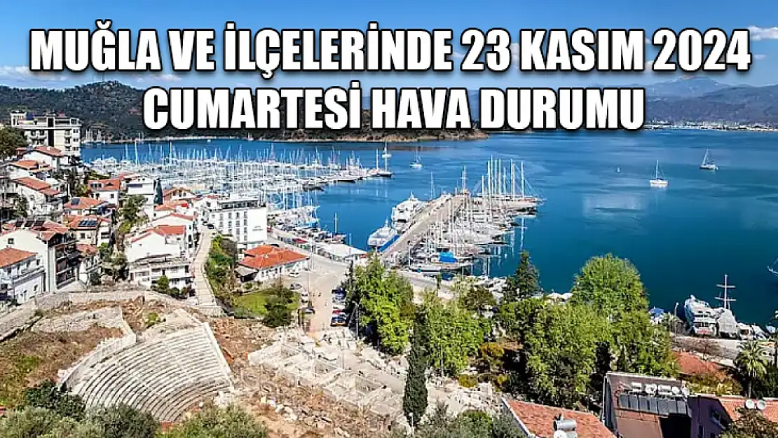 Muğla ve İlçelerinde 23 Kasım 2024 Cumartesi Hava Durumu