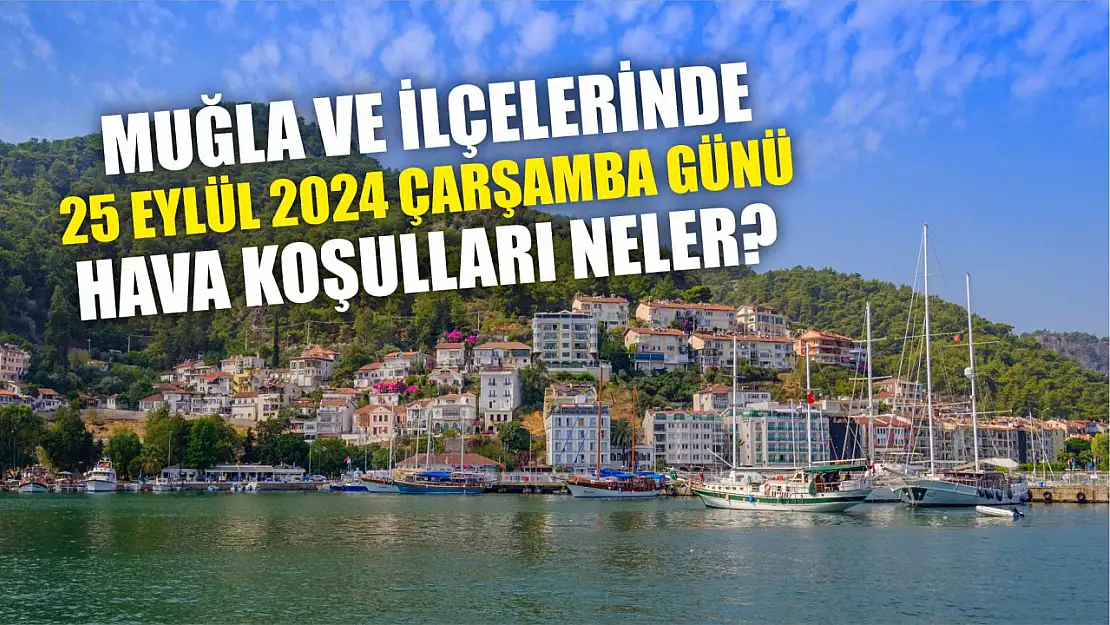 Muğla ve İlçelerinde 25 Eylül 2024 Çarşamba Günü Hava Koşulları Neler?