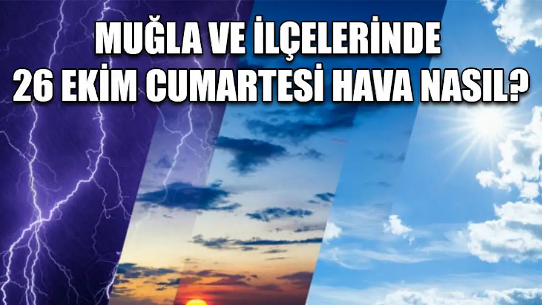 Muğla ve İlçelerinde 26 Ekim Cumartesi Hava Nasıl?