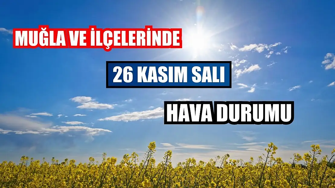 Muğla ve İlçelerinde 26 Kasım Salı Hava Durumu