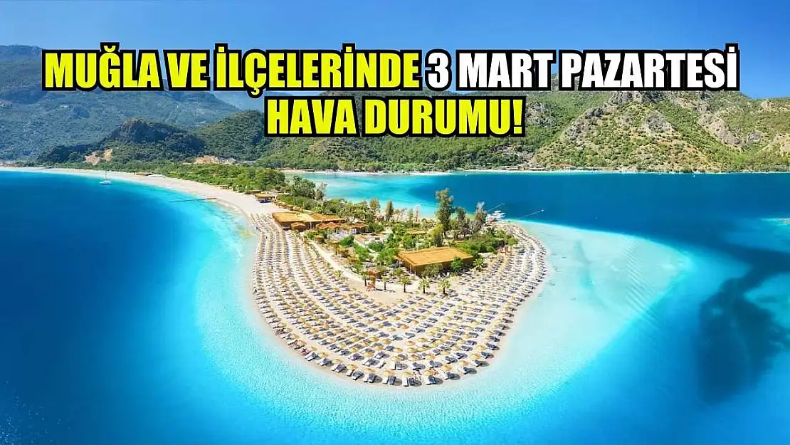 Muğla ve İlçelerinde 3 Mart Pazartesi Hava Durumu!