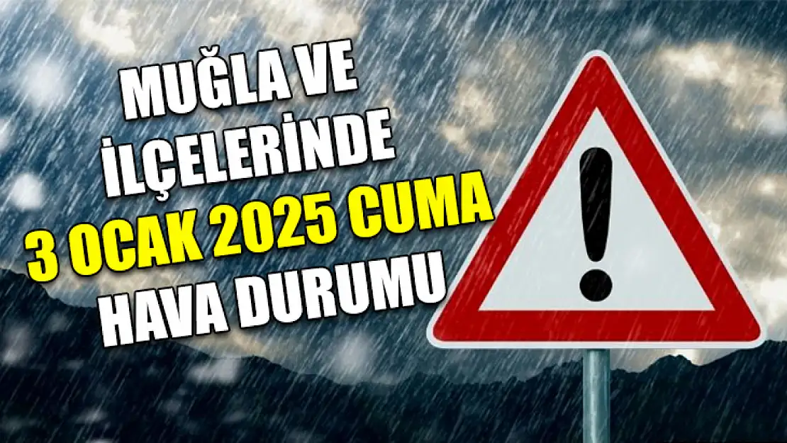 Muğla ve İlçelerinde 3 Ocak 2025 Cuma Hava Durumu