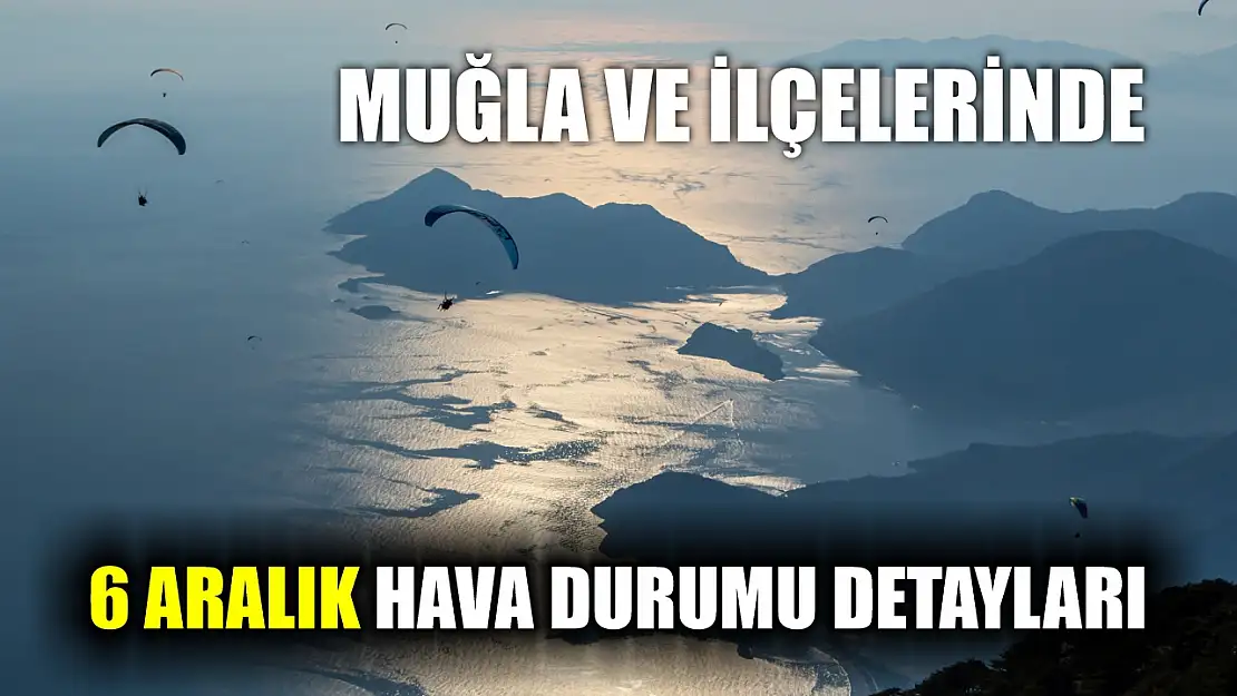 Muğla ve İlçelerinde 6 Aralık Hava Durumu Detayları