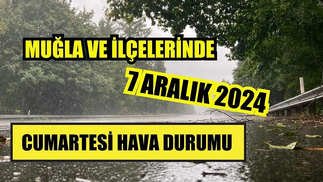 Muğla ve İlçelerinde 7 Aralık 2024 Cumartesi Hava Durumu