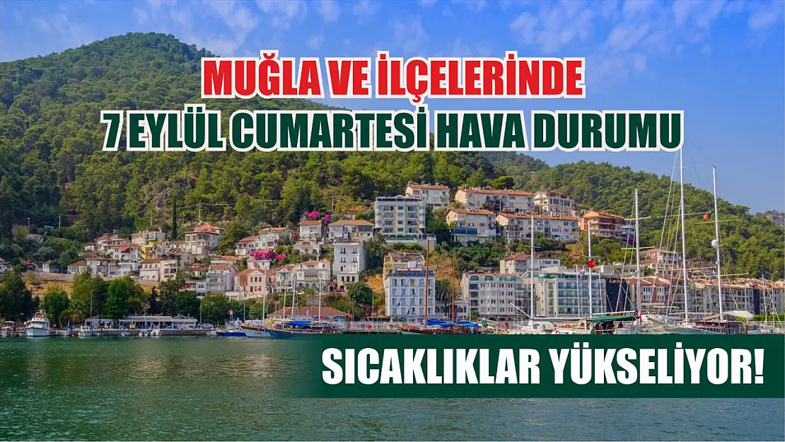 Muğla ve İlçelerinde 7 Eylül Cumartesi Hava Durumu: Sıcaklıklar Yükseliyor!