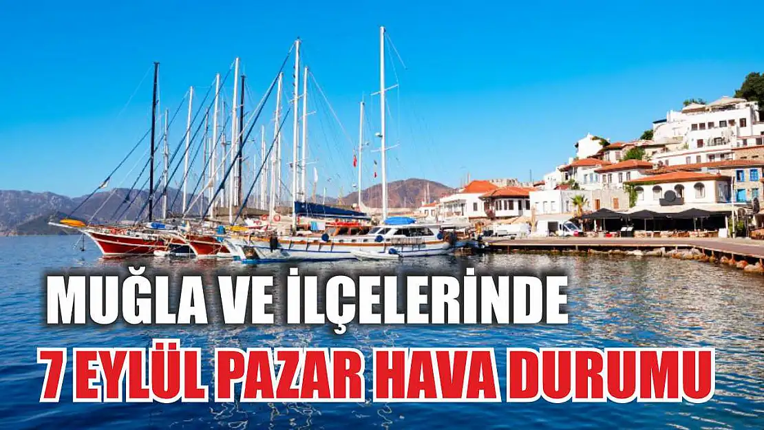 Muğla ve İlçelerinde 7 Eylül Pazar Hava Durumu
