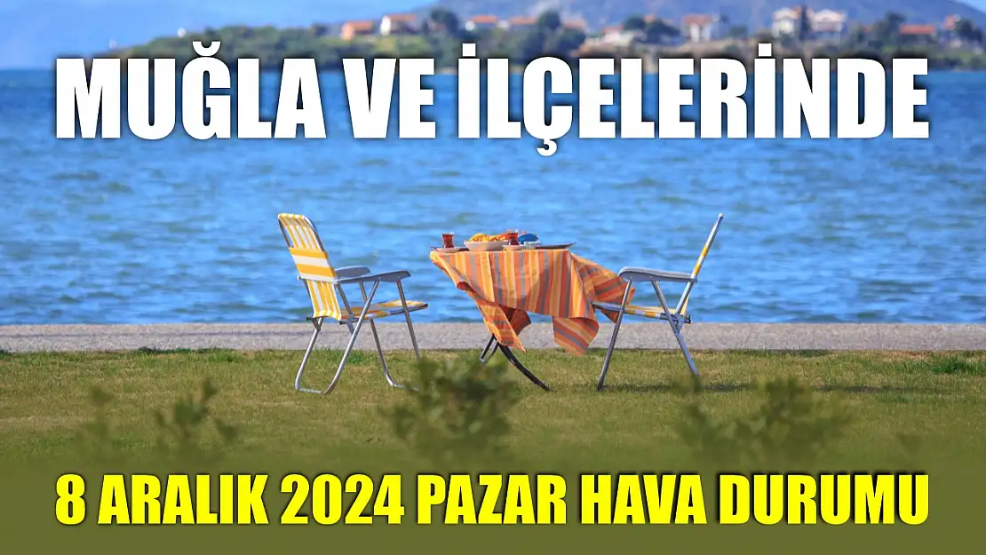 Muğla ve İlçelerinde 8 Aralık 2024 Pazar Hava Durumu