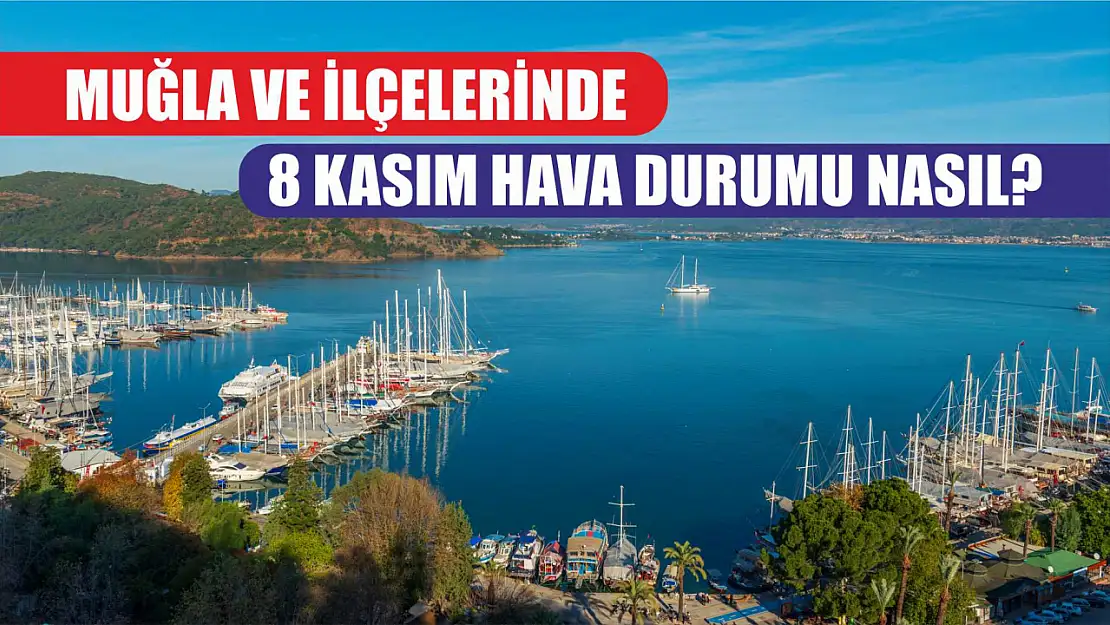 Muğla ve İlçelerinde 8 Kasım Hava Durumu Nasıl?