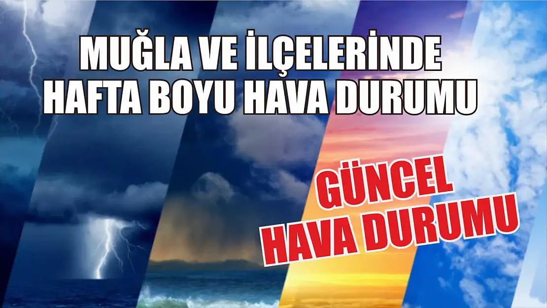 Muğla ve ilçelerinde Hafta Boyu Hava Durumu  Güncel Hava durumu 