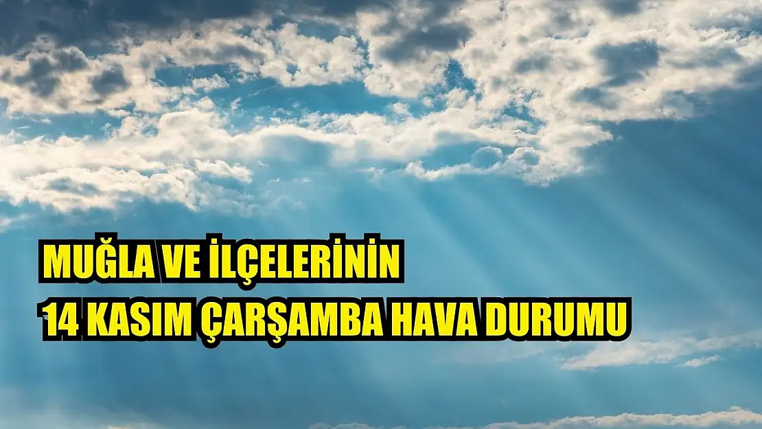 Muğla ve İlçelerinin 14 Kasım Çarşamba Hava Durumu