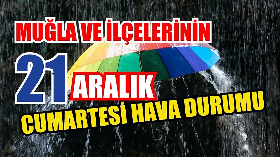 Muğla ve İlçelerinin 21 Aralık Cumartesi Hava Durumu