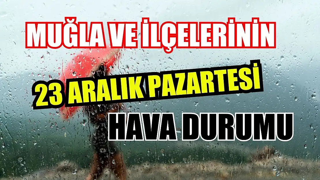 Muğla ve İlçelerinin 23 Aralık Pazartesi Hava Durumu